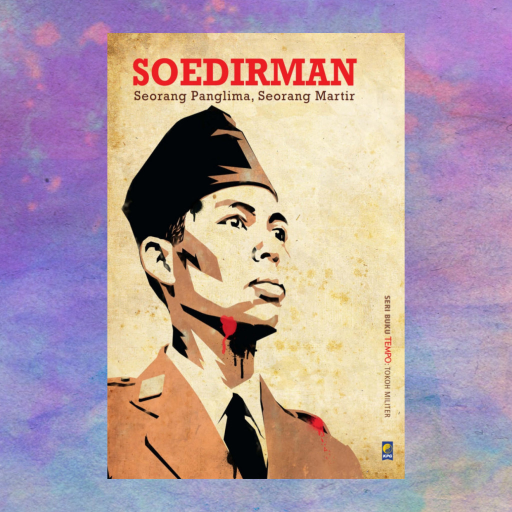 Soedirman Seorang Panglima Seorang Martir - Tim Buku Tempo