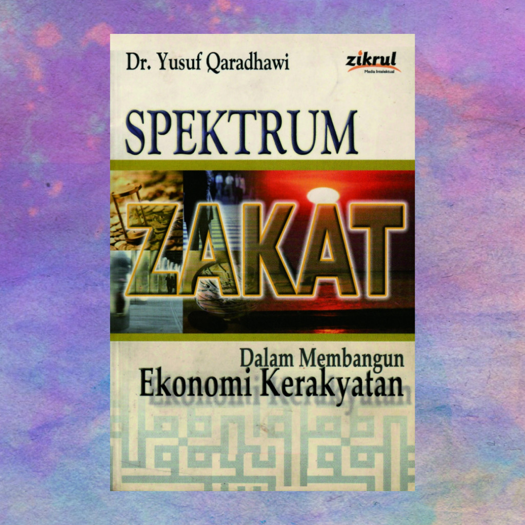 Spektrum Zakat Dalam Membangun Ekonomi Kerakyatan - Yusuf Qaradhawi