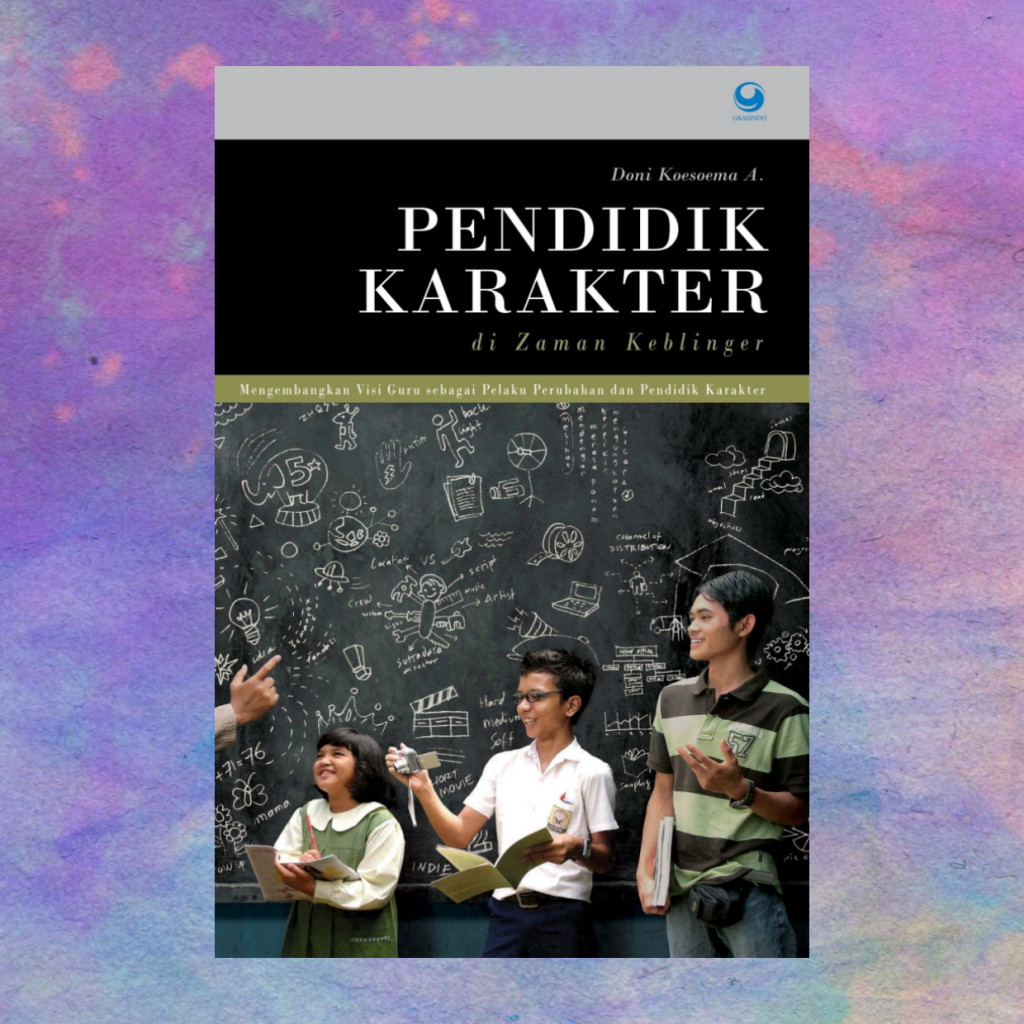 Pendidik Karakter Di Zaman Keblinger - Doni Koesoema A
