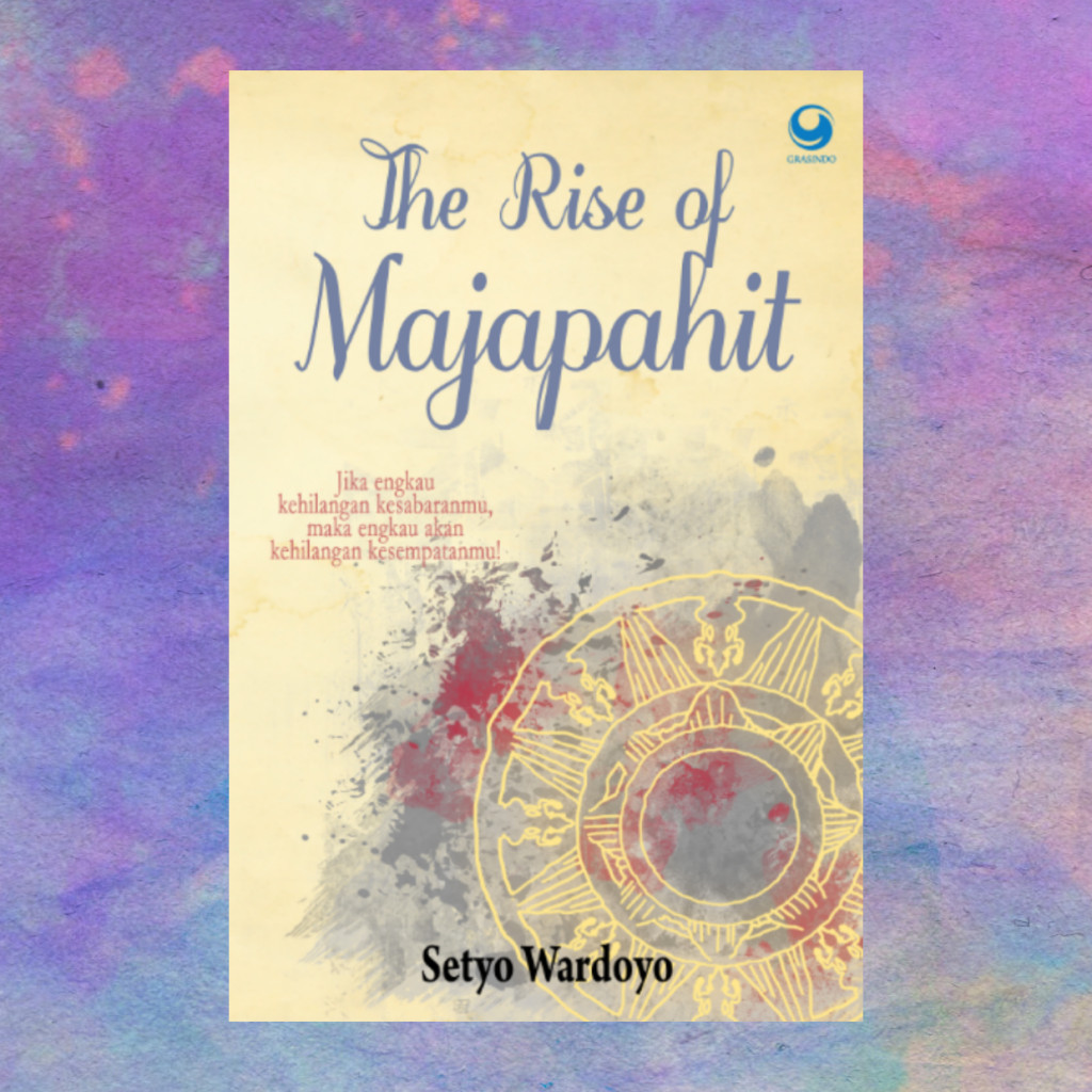 The Rise Of Majapahit - Setyo Wardoyo