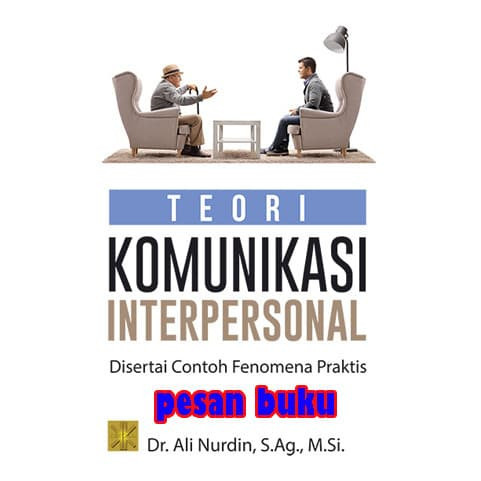 

Buku Teori komunikasi Interpersonal Disertai Contoh Fenomena Praktis