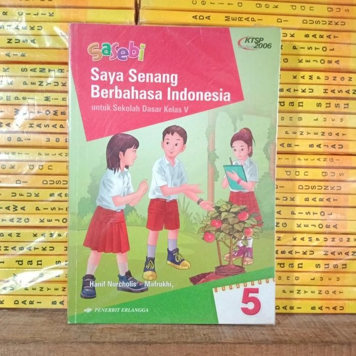 

Ready Sasebi Saya Senang Berbahasa Indonesia SD Kelas 5 KTSP 2006 Erlangga