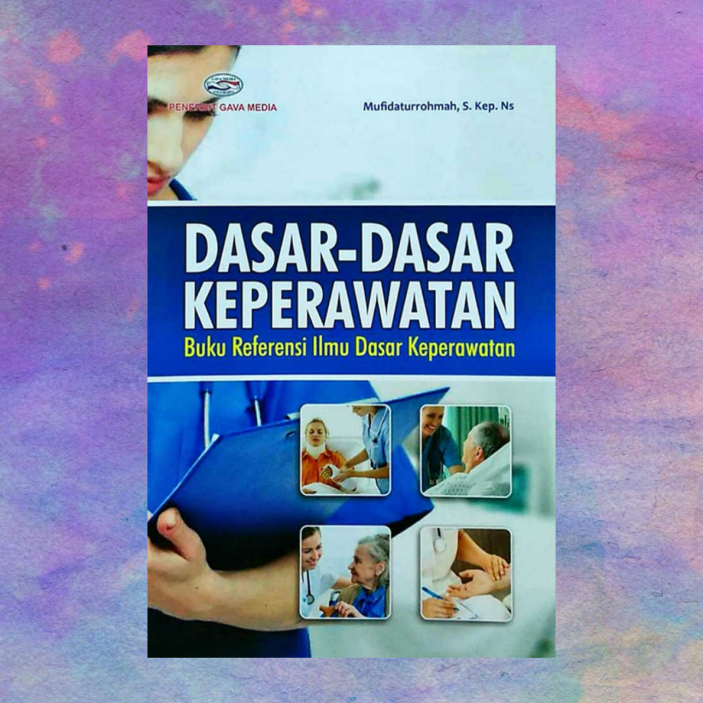 Dasar Dasar Keperawatan Buku Referensi Ilmu Dasar Keperawatan - Mufidaturrohmah
