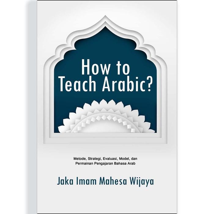 

Ready How to Teach Arabic Metode, Strategi, Evaluasi, Model, dan Permainan