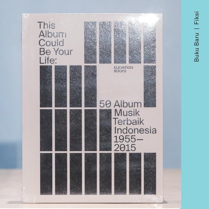 Buku This Album Could Be Your Life: 50 Album Musik Terbaik Indonesia