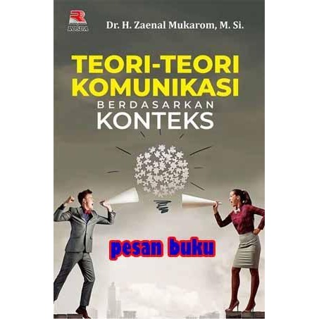 

Buku Teori-Teori Komunikasi Berdasarkan Konteks - Zaenal Mukarom