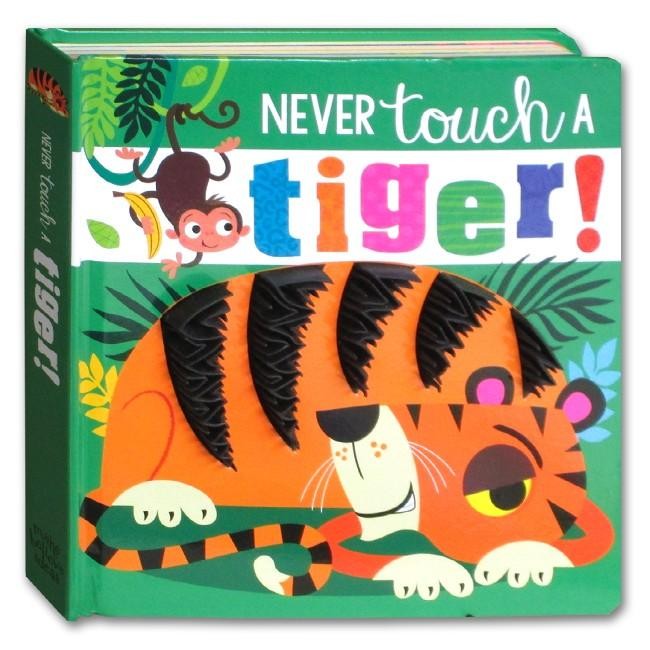 

Never Touch a Tiger! (Touch and Feel Board book)