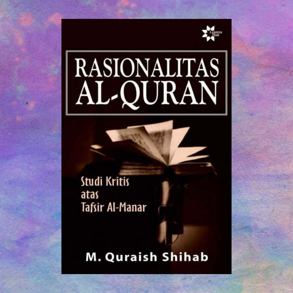 Rasionalitas AlQuran Studi Kritis Atas Tafsir AlManar - M Quraish Shihab