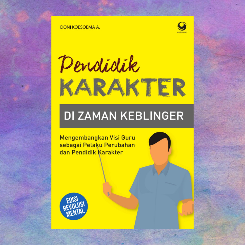 Pendidikan Karakter Di Zaman Keblinger - Doni Koesoema A