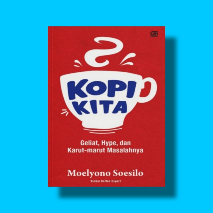 

SALE !!! BUKU KOPI KITA: GELIAT, HYPE, DAN KARUTMARUT MASALAHNYA READYY