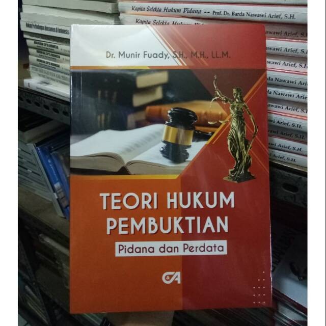 TEORI HUKUM PEMBUKTIAN - PIDANA DAN PERDATA - DR. MUNIR FUADY,,SH. ORIGINAL
