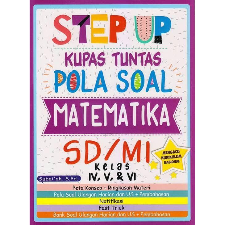 

Step Up Kupas Tuntas Pola Soal Matematika SD/MI Kelas IV, V & VI