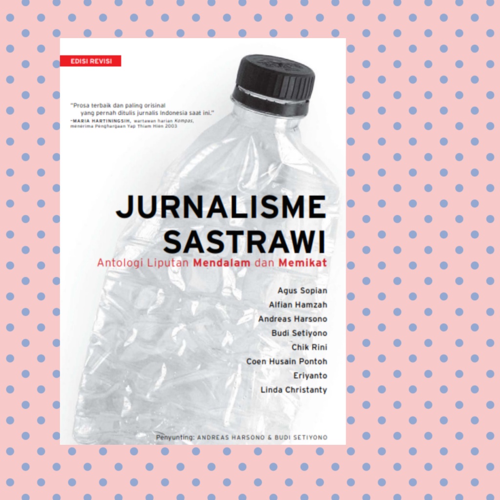Jurnalisme Sastrawi Antologi Liputan Mendalam dan Memikat