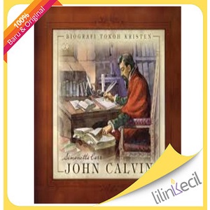

Biografi Tokoh Kristen : John Calvin (Simonetta Carr)