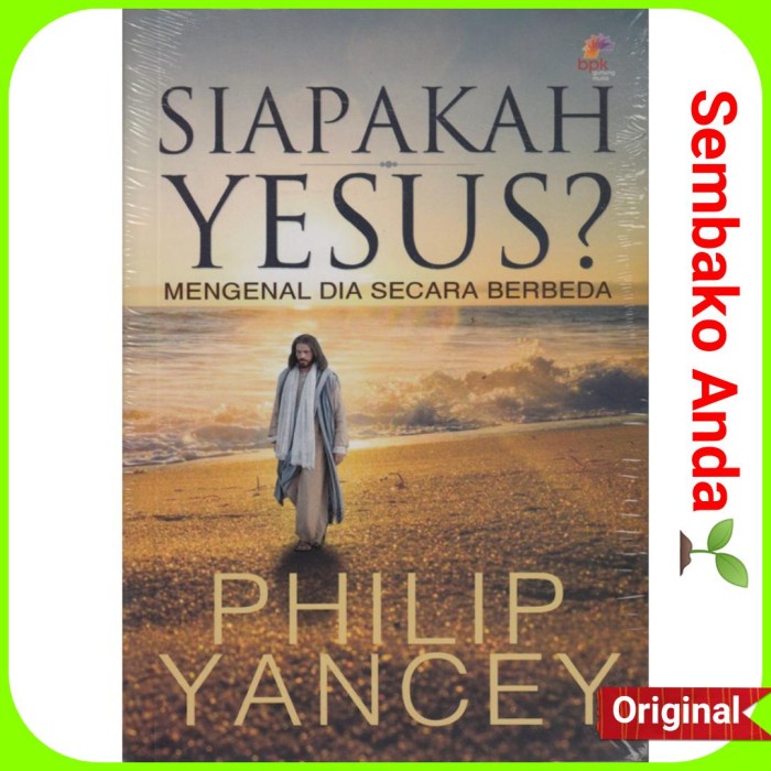 

Siapakah Yesus Mengenal Dia Secara Berbeda. Philip Yancey. Bpk.