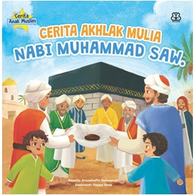 Buku Anak Cerita Anak Muslim: Cerita Akhlak Mulia Nabi Muhammad Saw