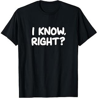 Kaos Sarkas Funny Sarcastic I Know Right T Shirt