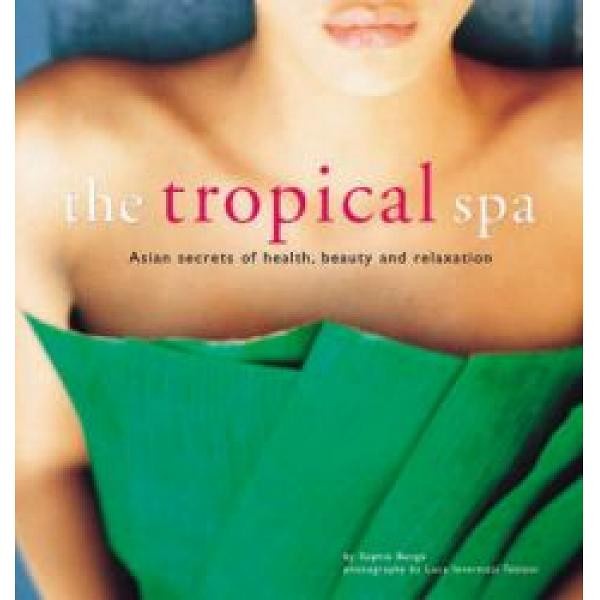 

The Tropical Spa: Asian Secrets of Health, Beauty and - 9780794602628