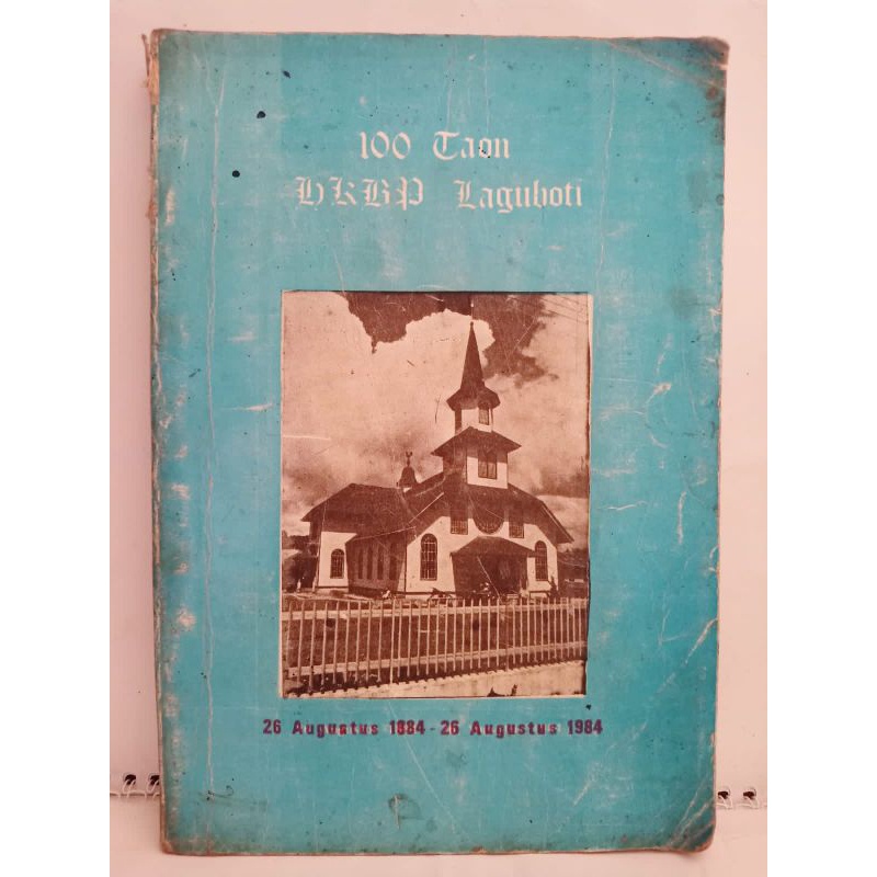 100 Taon HKBP Laguboti - 26 Augustus 1884 - 26 Augustus 1984. Sejarah Ni HKBP  LAGUBOTI
