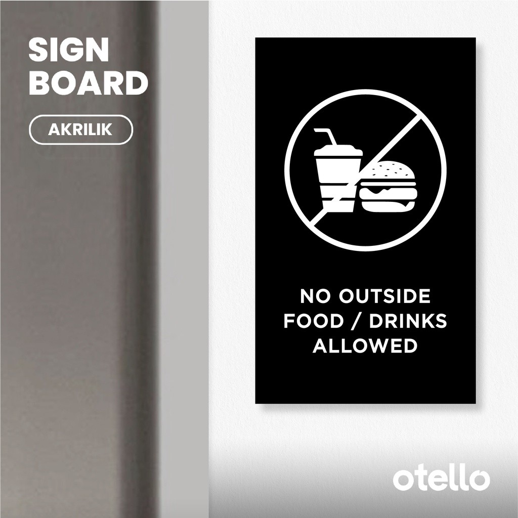 

Otello Signage No Outside Food Drinks Allowed Sign Board Akrilik Papan Penanda Acrylic Signage Print