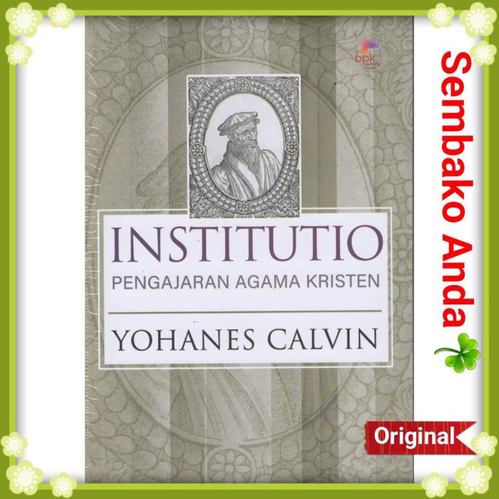

Ready Institutio : Pengajaran Agama Kristen. Yohanes Calvin ( John Calvin )