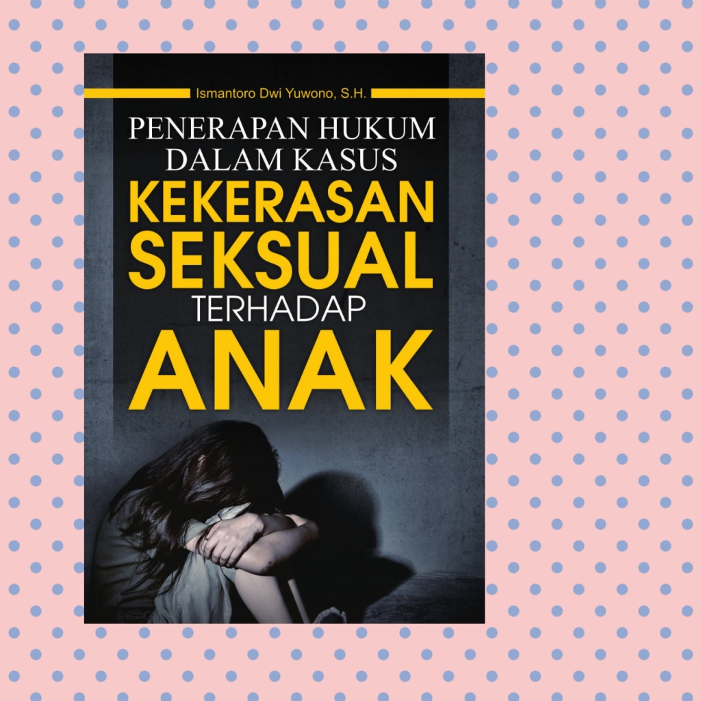 Penerapan Hukum Dalam Kasus Kekerasan Seksual Terhadap Anak