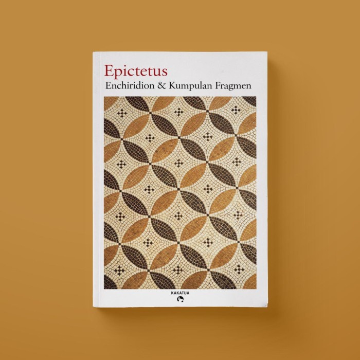 

EPICTETUS - ENCHIRIDION DAN KUMPULAN FRAGMEN TERLARIS