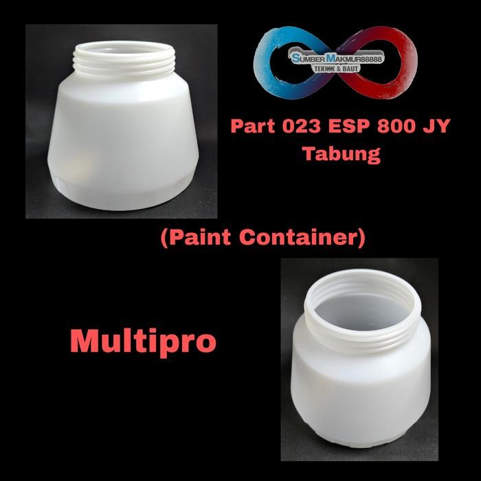 PART 023 ESP 800 JY PAINT CONTAINER TABUNG MULTIPRO