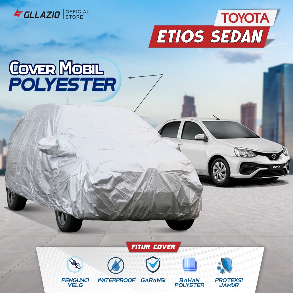 Cover Mobil Toyota Etios Sedan Polyester / Sarung Mobil Sedan Etios Tipe Polyester / selimut Etios S