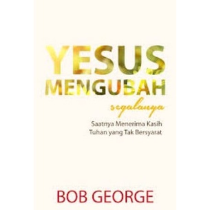 

Yesus Mengubah Segalanya (Bob George)
