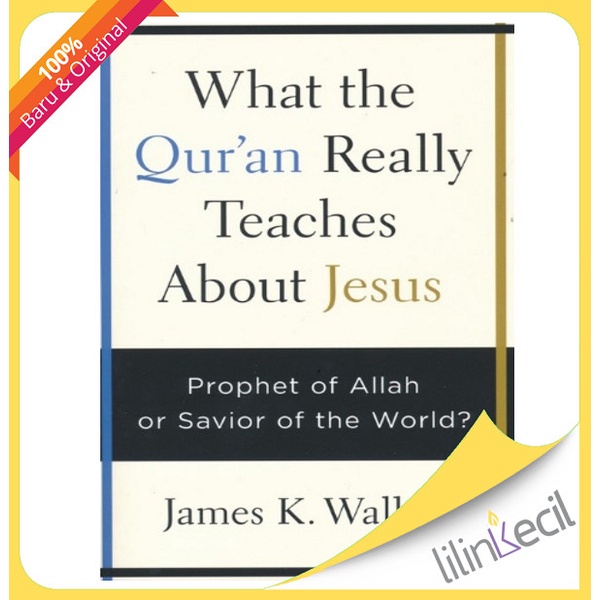 

Buku What The Qur'An Really Teaches About Jesus:Prophet Of Allah Or