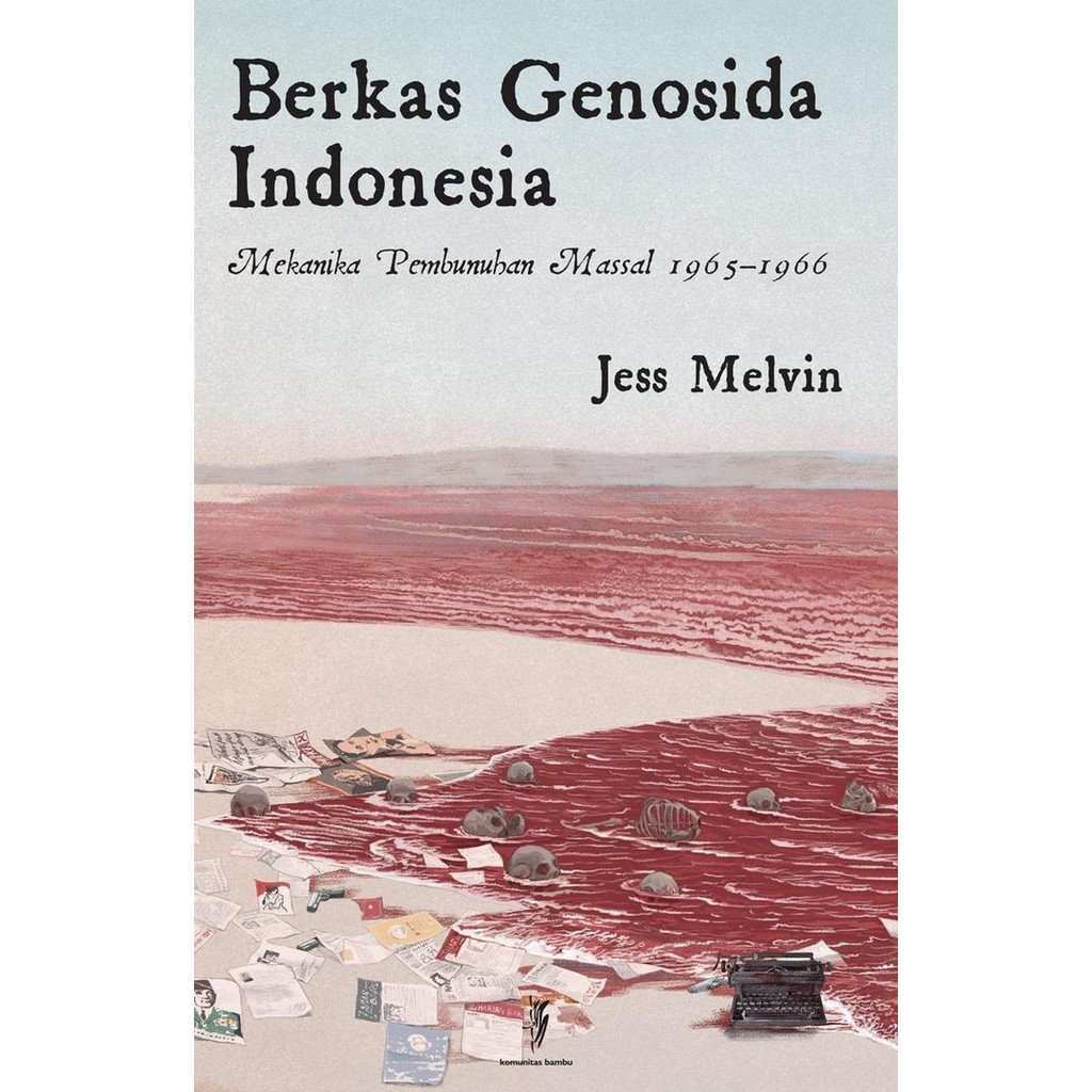 

TERLARIS! BERKAS GENOSIDA INDONESIA - MEKANIKA PEMBUNUHAN MASSAL 1965-1966