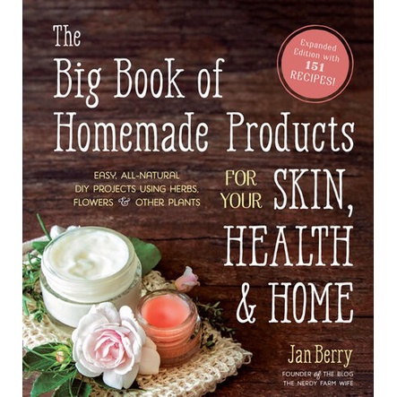 

The Big Book of Homemade Products for Your Skin, Health and Home Easy, All-Natural DIY Projects