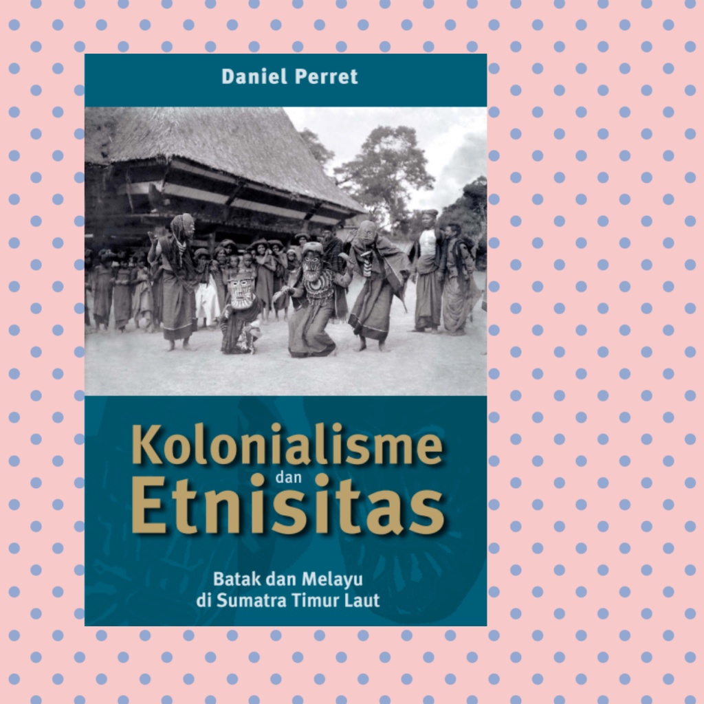 Kolonialisme Dan Etnisitas Batak Dan Melayu Di Sumatra Timur Laut