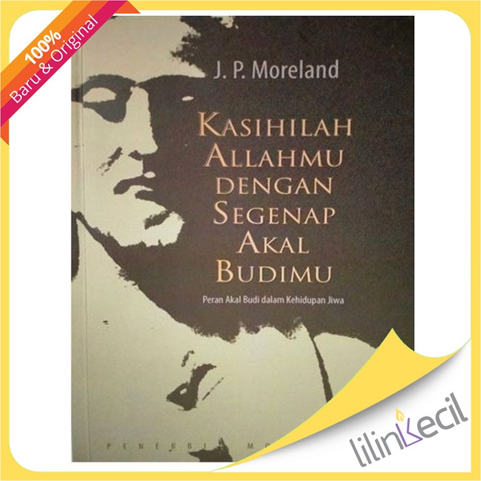 

Buku Kasihilah Allahmu Dengan Segenap Akal Budimu-J. P. Moreland