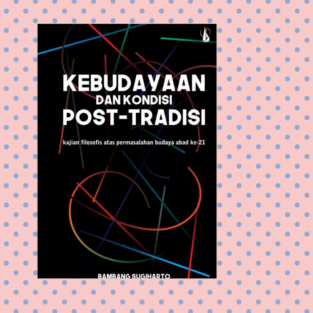 Kebudayaan Dan Kondisi Post Tradisi Kajian Filosofis Atas Permasalahan Budaya