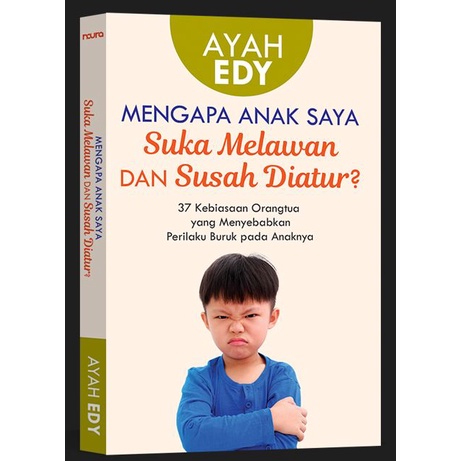 Buku Mengapa Anak Saya Suka Melawan Dan Susah Diatur? - Ayah Edy