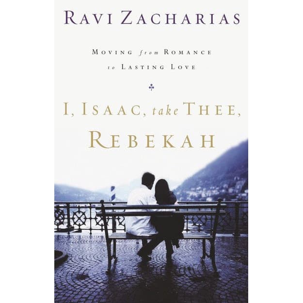 I, Isaac Take Thee Rebekah - Ravi Zacharias
