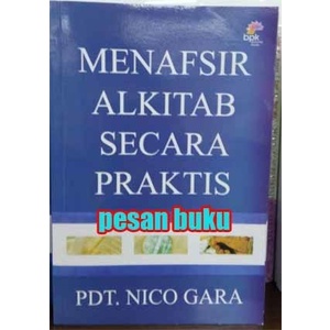 

Buku Menafsir Alkitab Secara Praktis Pdt. Nico Gara