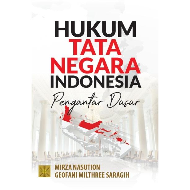 

Promo Hukum Tata Negara Indonesia Pengantar Dasar - Mirza Nasution, Geofani Milthree Saragih - Prn
