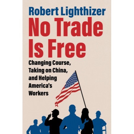 

Readers Collection-Pl_@No Trade Is Free: Changing Course, Taking on China, and Helping America's Workers (En/In version)