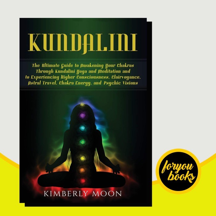 

Kundalini: The Ultimate Guide to Awakening Your Chakras Through Kunda