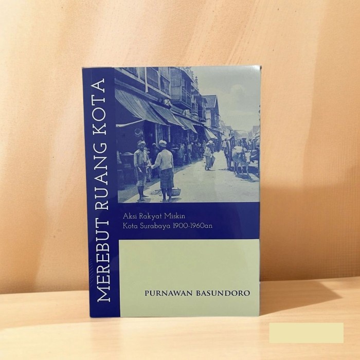 

Merebut Ruang Kota - Aksi Rakyat Miskin Kota Surabaya 1900-1960an