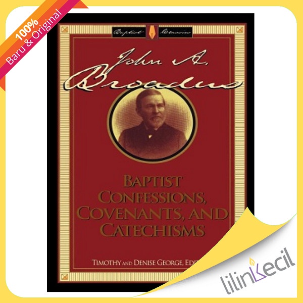 

Baptist Confessions, Covenants, And Catechisms - Timothy George