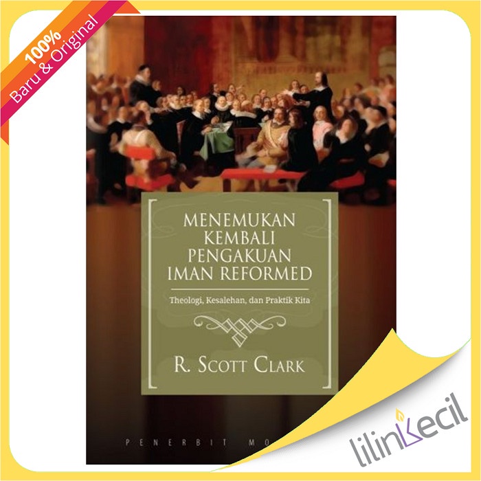 

Menemukan Kembali Pengakuan Iman Reformed (R Scott Clark)