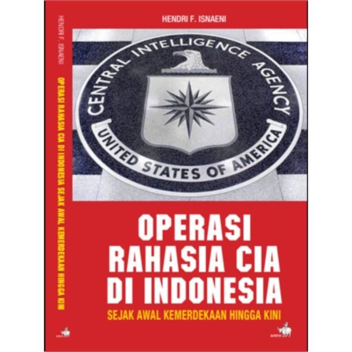

Operasi Rahasia CIA di Indonesia Sejak Awal Kemerdekaan Hingga Kini