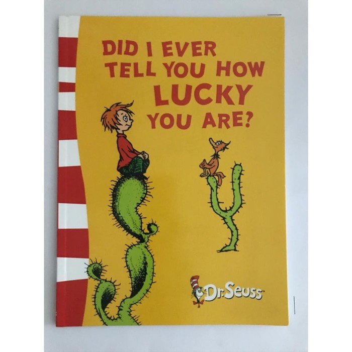 

DID I EVER TELL YOU HOW LUCKY YOU ARE By Dr Seuss