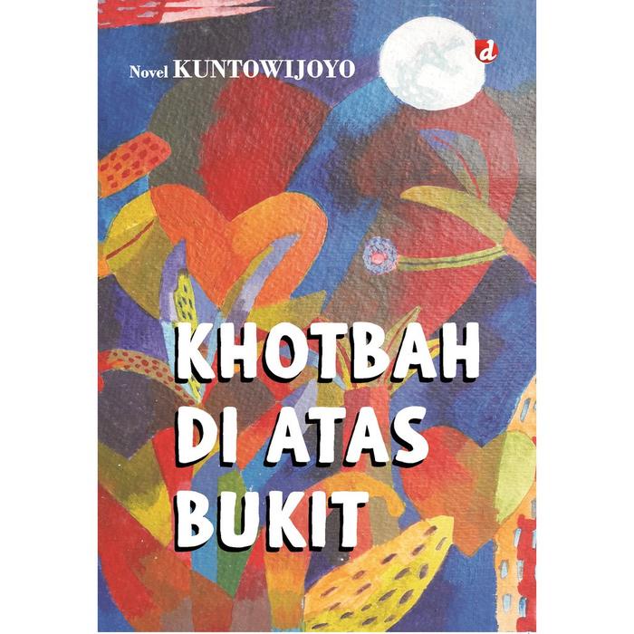 

Buku Khotbah Di Atas Bukut - Prof. Dr. Kuntowijoyo - Diva Press
