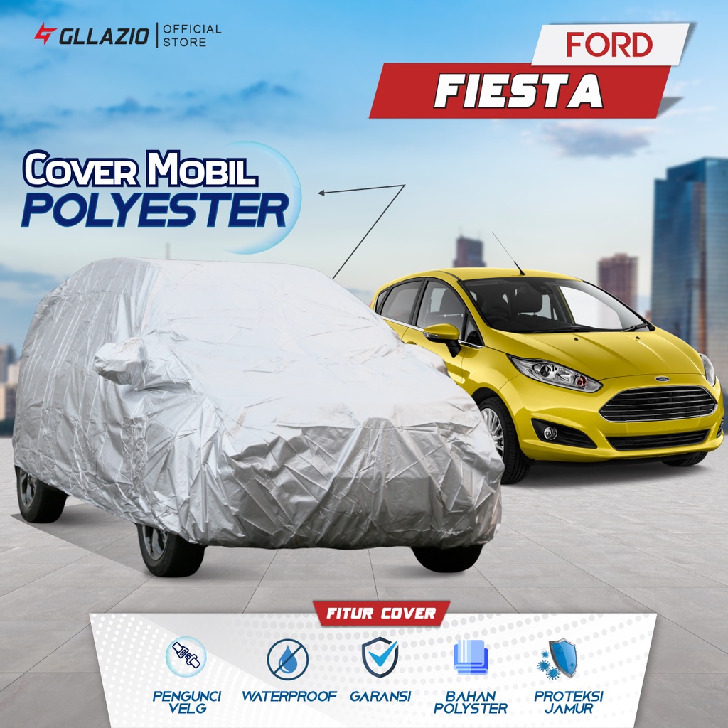 Cover Mobil Ford Fiesta Polyester / Sarung Mobil Ford Fiesta Tipe Polyester / selimut Ford Fiesta
