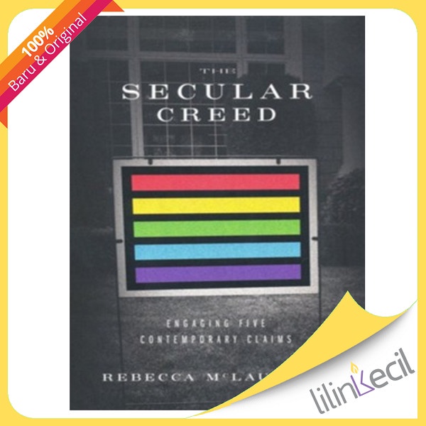 

The Secular Creed : Engaging Five Contemporary Claims (Rebecca M